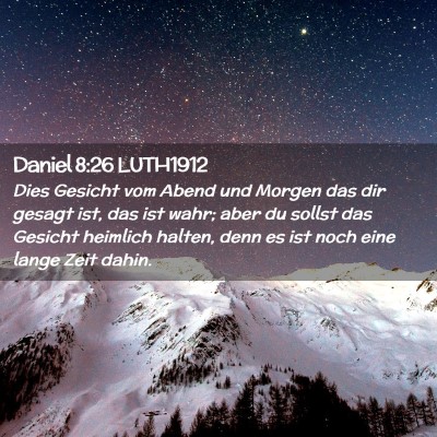 Picture 02 - Daniel 8:26 LUTH1912 - Dies Gesicht vom Abend und Morgen das dir gesagt - Bible Verse Picture