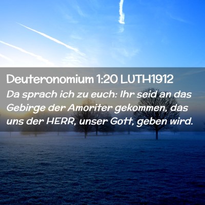 Picture 02 - Deuteronomium 1:20 LUTH1912 - Da sprach ich zu euch: Ihr seid an das Gebirge - Bible Verse Picture