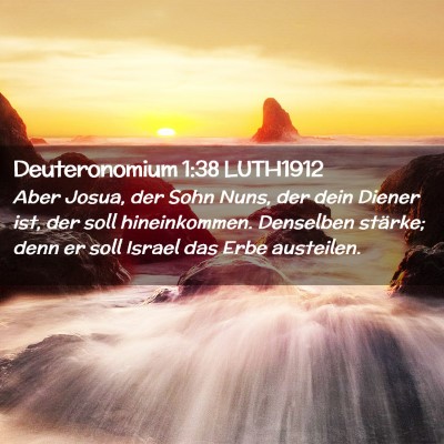 Picture 02 - Deuteronomium 1:38 LUTH1912 - Aber Josua, der Sohn Nuns, der dein Diener ist, - Bible Verse Picture