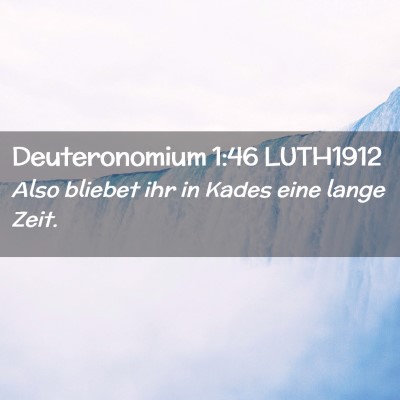 Picture 02 - Deuteronomium 1:46 LUTH1912 - Also bliebet ihr in Kades eine lange - Bible Verse Picture