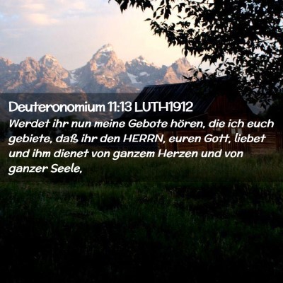 Picture 02 - Deuteronomium 11:13 LUTH1912 - Werdet ihr nun meine Gebote hören, die ich euch - Bible Verse Picture