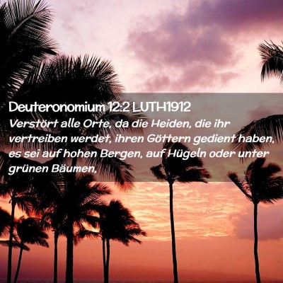Picture 02 - Deuteronomium 12:2 LUTH1912 - Verstört alle Orte, da die Heiden, die ihr - Bible Verse Picture