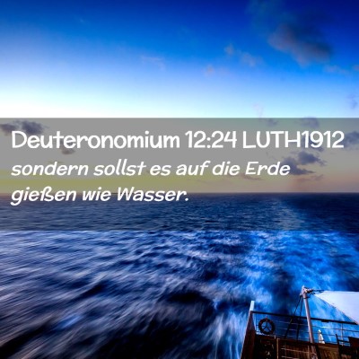 Picture 02 - Deuteronomium 12:24 LUTH1912 - sondern sollst es auf die Erde gießen wie - Bible Verse Picture