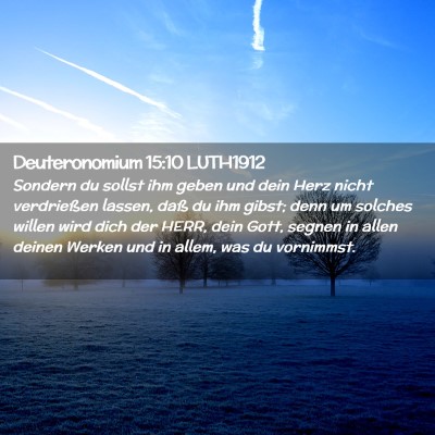 Picture 02 - Deuteronomium 15:10 LUTH1912 - Sondern du sollst ihm geben und dein Herz nicht - Bible Verse Picture