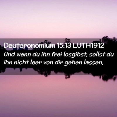 Picture 02 - Deuteronomium 15:13 LUTH1912 - Und wenn du ihn frei losgibst, sollst du ihn - Bible Verse Picture