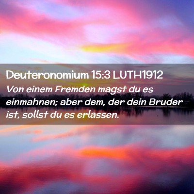 Picture 02 - Deuteronomium 15:3 LUTH1912 - Von einem Fremden magst du es einmahnen; aber - Bible Verse Picture