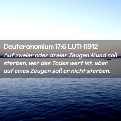 Picture 02 - Deuteronomium 17:6 LUTH1912 - Auf zweier oder dreier Zeugen Mund soll sterben, - Bible Verse Picture