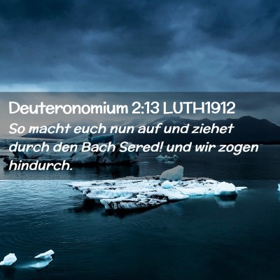 Picture 02 - Deuteronomium 2:13 LUTH1912 - So macht euch nun auf und ziehet durch den Bach - Bible Verse Picture