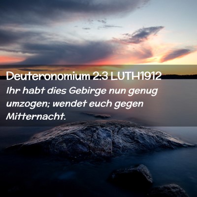 Picture 02 - Deuteronomium 2:3 LUTH1912 - Ihr habt dies Gebirge nun genug umzogen; wendet - Bible Verse Picture