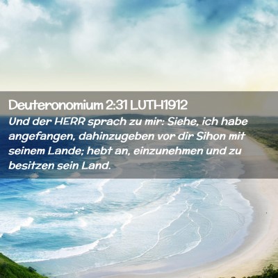 Picture 02 - Deuteronomium 2:31 LUTH1912 - Und der HERR sprach zu mir: Siehe, ich habe - Bible Verse Picture