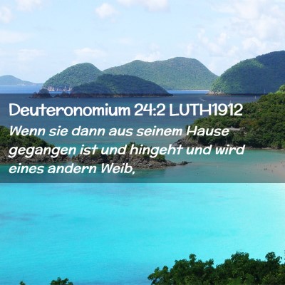 Picture 02 - Deuteronomium 24:2 LUTH1912 - Wenn sie dann aus seinem Hause gegangen ist und - Bible Verse Picture