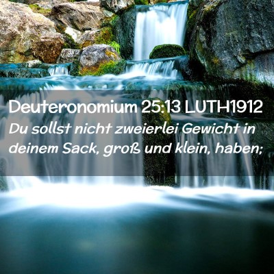 Picture 02 - Deuteronomium 25:13 LUTH1912 - Du sollst nicht zweierlei Gewicht in deinem Sack, - Bible Verse Picture