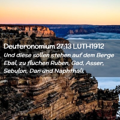 Picture 02 - Deuteronomium 27:13 LUTH1912 - Und diese sollen stehen auf dem Berge Ebal, zu - Bible Verse Picture
