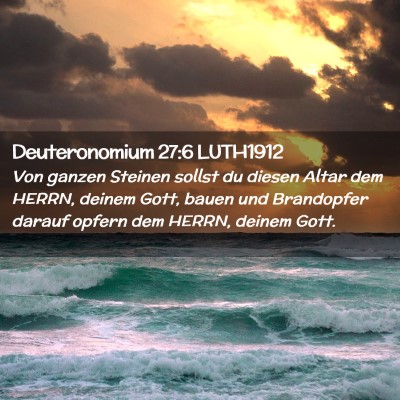 Picture 02 - Deuteronomium 27:6 LUTH1912 - Von ganzen Steinen sollst du diesen Altar dem - Bible Verse Picture