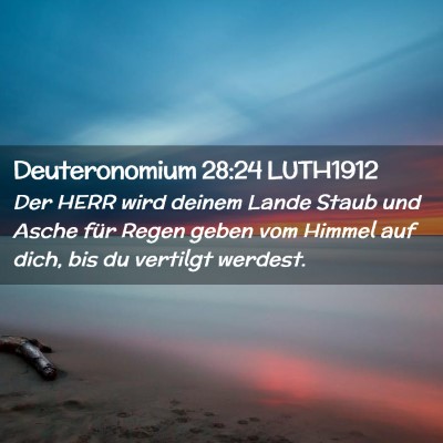 Picture 02 - Deuteronomium 28:24 LUTH1912 - Der HERR wird deinem Lande Staub und Asche für - Bible Verse Picture