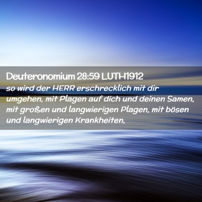 Picture 02 - Deuteronomium 28:59 LUTH1912 - so wird der HERR erschrecklich mit dir umgehen, - Bible Verse Picture