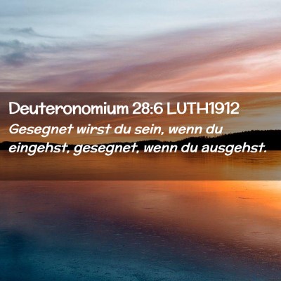 Picture 02 - Deuteronomium 28:6 LUTH1912 - Gesegnet wirst du sein, wenn du eingehst, - Bible Verse Picture