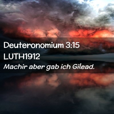 Picture 02 - Deuteronomium 3:15 LUTH1912 - Machir aber gab ich - Bible Verse Picture
