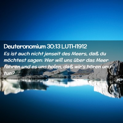 Picture 02 - Deuteronomium 30:13 LUTH1912 - Es ist auch nicht jenseit des Meers, daß du - Bible Verse Picture