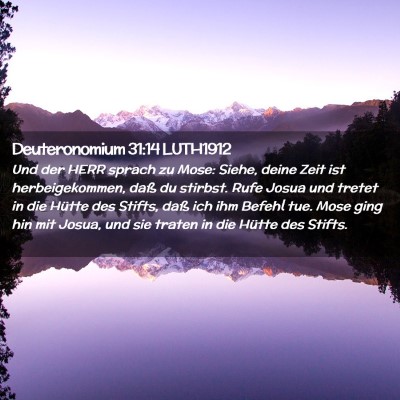 Picture 02 - Deuteronomium 31:14 LUTH1912 - Und der HERR sprach zu Mose: Siehe, deine Zeit - Bible Verse Picture