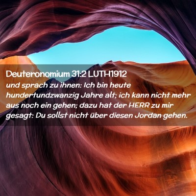 Picture 02 - Deuteronomium 31:2 LUTH1912 - und sprach zu ihnen: Ich bin heute - Bible Verse Picture