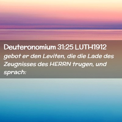 Picture 02 - Deuteronomium 31:25 LUTH1912 - gebot er den Leviten, die die Lade des Zeugnisses - Bible Verse Picture