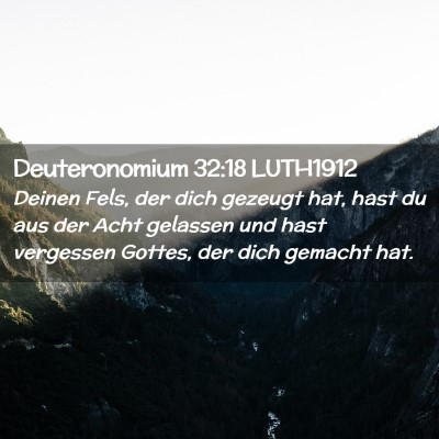 Picture 02 - Deuteronomium 32:18 LUTH1912 - Deinen Fels, der dich gezeugt hat, hast du aus - Bible Verse Picture