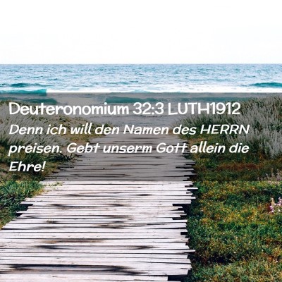 Picture 02 - Deuteronomium 32:3 LUTH1912 - Denn ich will den Namen des HERRN preisen. Gebt - Bible Verse Picture