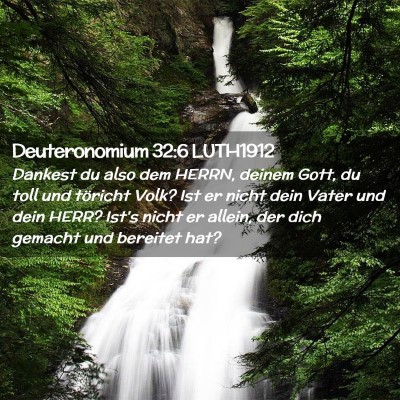 Picture 02 - Deuteronomium 32:6 LUTH1912 - Dankest du also dem HERRN, deinem Gott, du toll - Bible Verse Picture