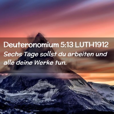 Picture 02 - Deuteronomium 5:13 LUTH1912 - Sechs Tage sollst du arbeiten und alle deine - Bible Verse Picture