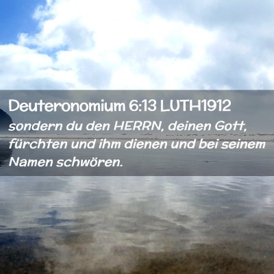 Picture 02 - Deuteronomium 6:13 LUTH1912 - sondern du den HERRN, deinen Gott, fürchten und - Bible Verse Picture