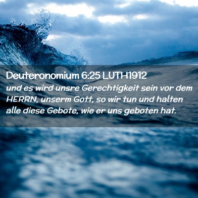 Picture 02 - Deuteronomium 6:25 LUTH1912 - und es wird unsre Gerechtigkeit sein vor dem - Bible Verse Picture