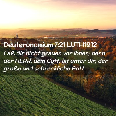 Picture 02 - Deuteronomium 7:21 LUTH1912 - Laß dir nicht grauen vor ihnen; denn der HERR, - Bible Verse Picture