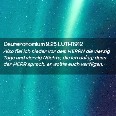 Picture 02 - Deuteronomium 9:25 LUTH1912 - Also fiel ich nieder vor dem HERRN die vierzig - Bible Verse Picture
