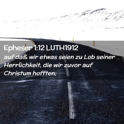 Picture 02 - Epheser 1:12 LUTH1912 - auf daß wir etwas seien zu Lob seiner - Bible Verse Picture