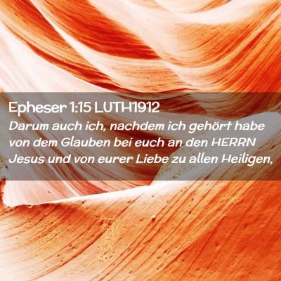 Picture 02 - Epheser 1:15 LUTH1912 - Darum auch ich, nachdem ich gehört habe von dem - Bible Verse Picture