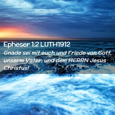 Picture 02 - Epheser 1:2 LUTH1912 - Gnade sei mit euch und Friede von Gott, unserm - Bible Verse Picture