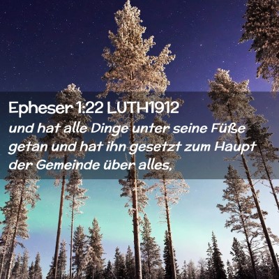 Picture 02 - Epheser 1:22 LUTH1912 - und hat alle Dinge unter seine Füße getan und - Bible Verse Picture