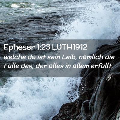 Picture 02 - Epheser 1:23 LUTH1912 - welche da ist sein Leib, nämlich die Fülle des, - Bible Verse Picture