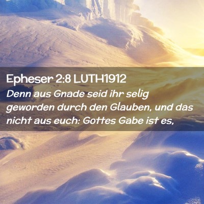 Picture 02 - Epheser 2:8 LUTH1912 - Denn aus Gnade seid ihr selig geworden durch den - Bible Verse Picture