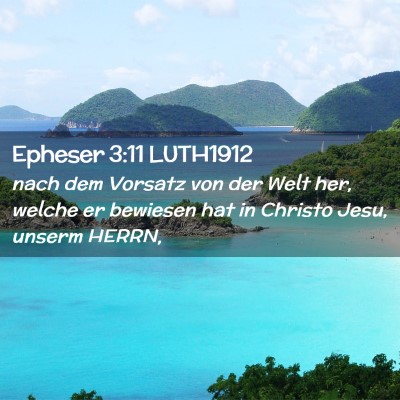 Picture 02 - Epheser 3:11 LUTH1912 - nach dem Vorsatz von der Welt her, welche er - Bible Verse Picture