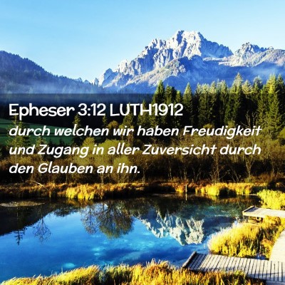 Picture 02 - Epheser 3:12 LUTH1912 - durch welchen wir haben Freudigkeit und Zugang in - Bible Verse Picture