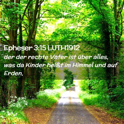 Picture 02 - Epheser 3:15 LUTH1912 - der der rechte Vater ist über alles, was da - Bible Verse Picture