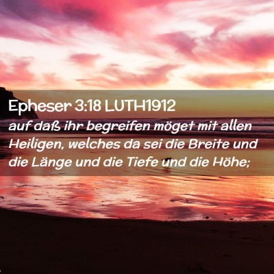 Picture 02 - Epheser 3:18 LUTH1912 - auf daß ihr begreifen möget mit allen Heiligen, - Bible Verse Picture