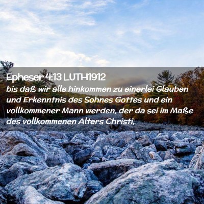 Picture 02 - Epheser 4:13 LUTH1912 - bis daß wir alle hinkommen zu einerlei Glauben - Bible Verse Picture
