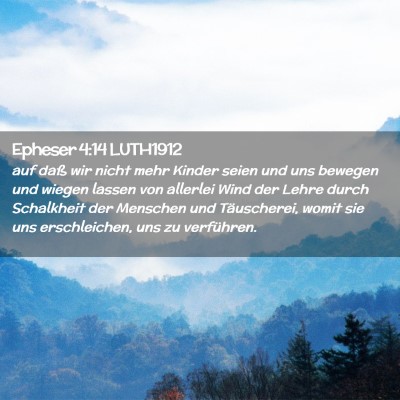 Picture 02 - Epheser 4:14 LUTH1912 - auf daß wir nicht mehr Kinder seien und uns - Bible Verse Picture