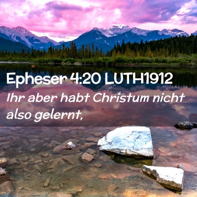 Picture 02 - Epheser 4:20 LUTH1912 - Ihr aber habt Christum nicht also - Bible Verse Picture
