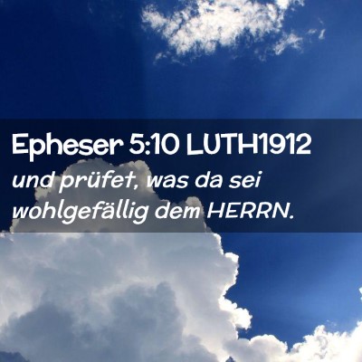 Picture 02 - Epheser 5:10 LUTH1912 - und prüfet, was da sei wohlgefällig dem - Bible Verse Picture
