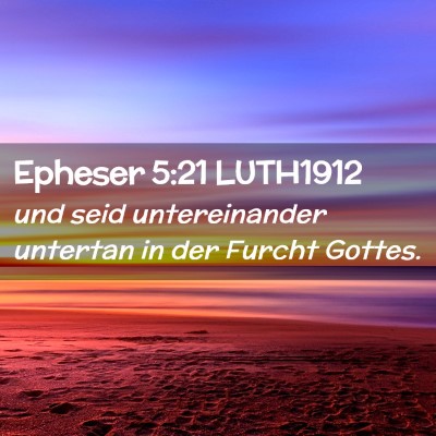 Picture 02 - Epheser 5:21 LUTH1912 - und seid untereinander untertan in der Furcht - Bible Verse Picture
