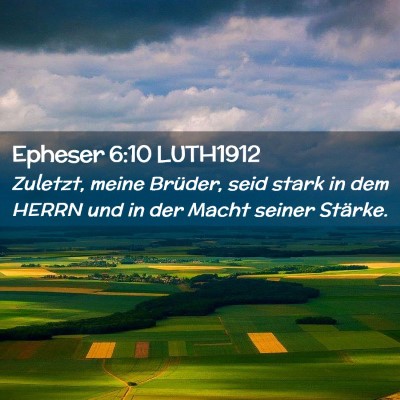 Picture 02 - Epheser 6:10 LUTH1912 - Zuletzt, meine Brüder, seid stark in dem HERRN - Bible Verse Picture
